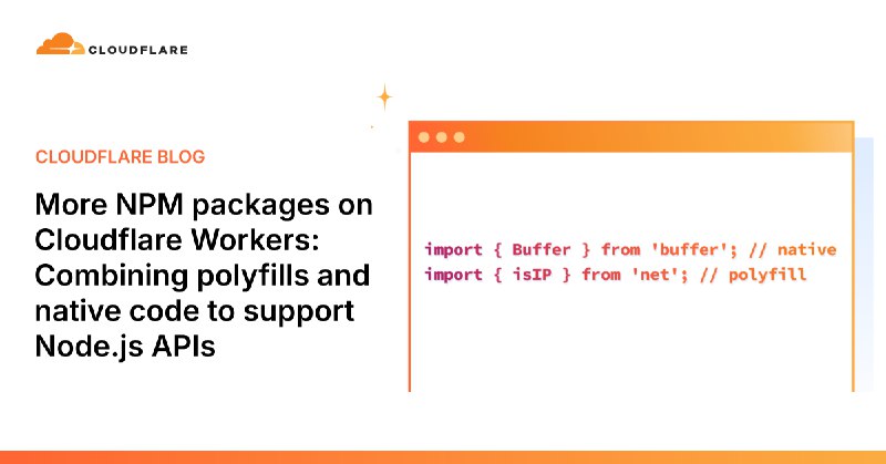 More NPM packages on Cloudflare Workers: Combining polyfills and native code to support Node.js APIs