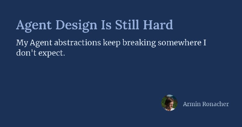 Agent Design Is Still Hard