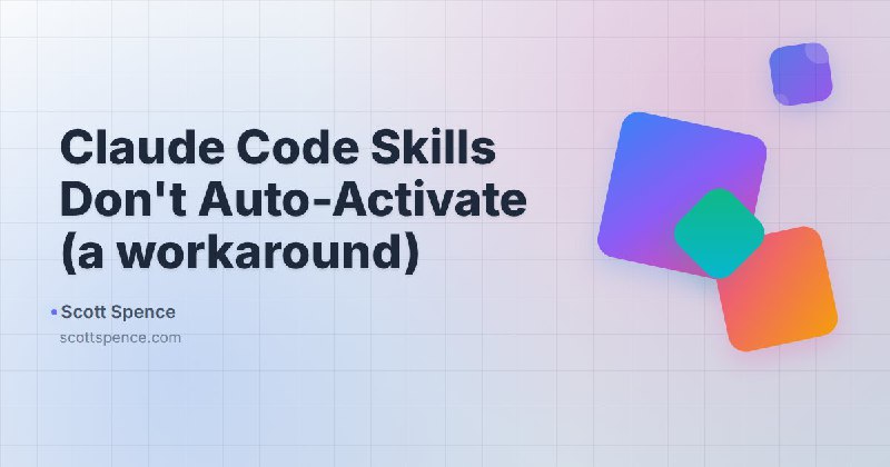Claude Code Skills Don't Auto-Activate (a workaround) - Scott Spence